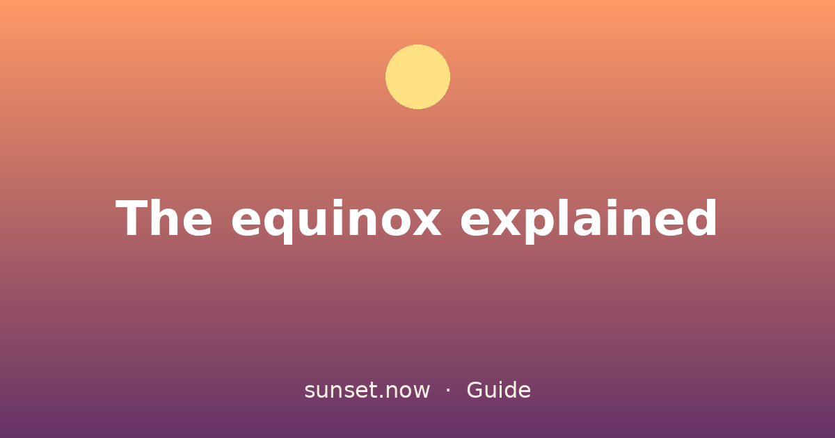 The equinox explained — sunset.now guide