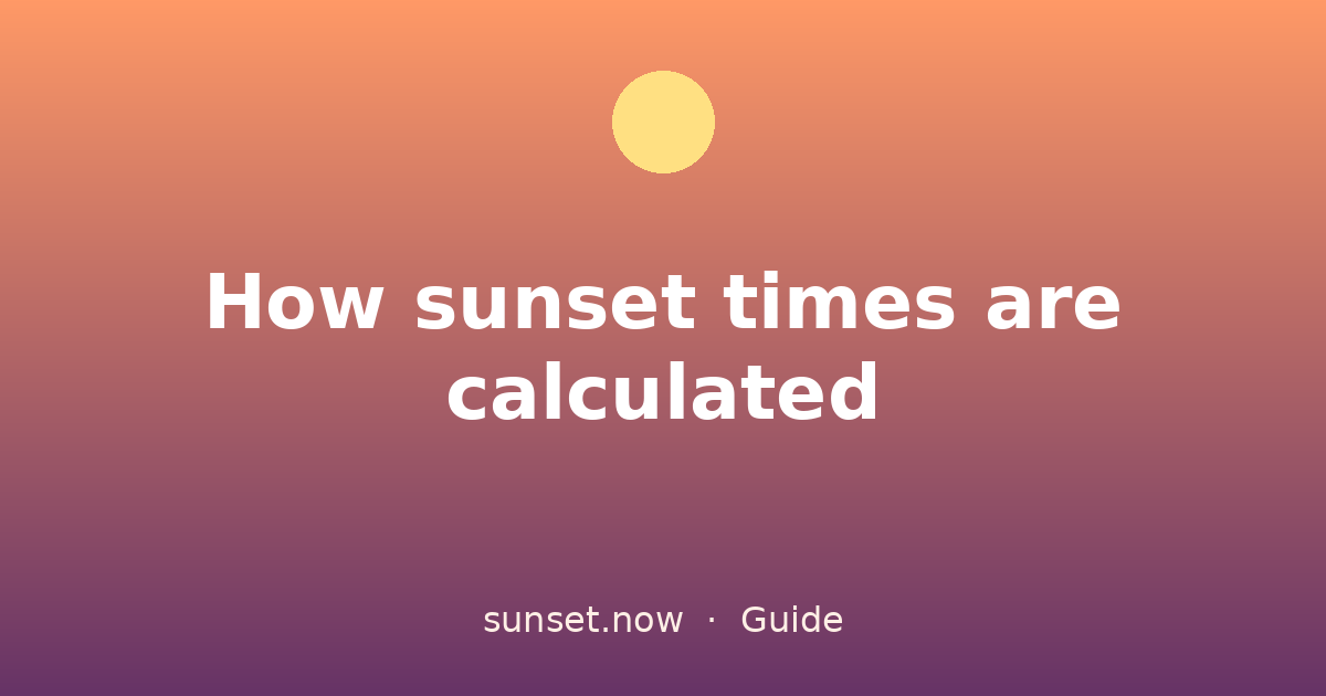 How sunset times are calculated — sunset.now guide