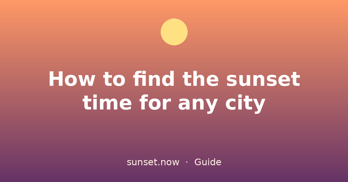 How to find the sunset time for any city — sunset.now guide