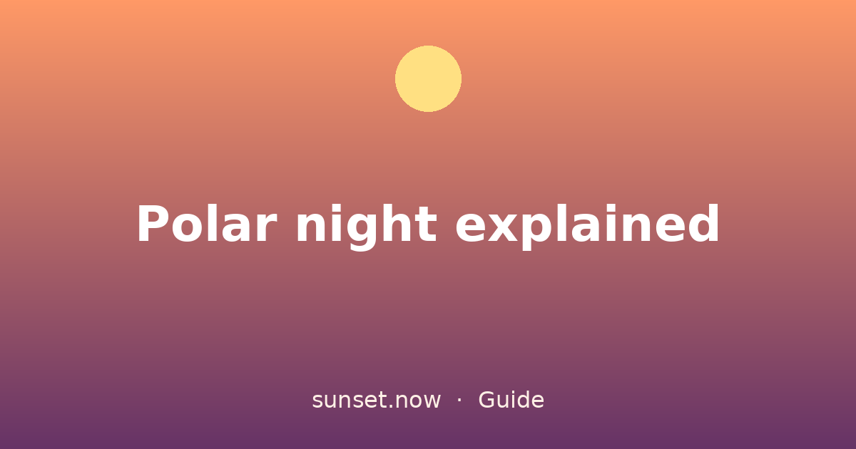 Noche polar explicada — sunset.now guide