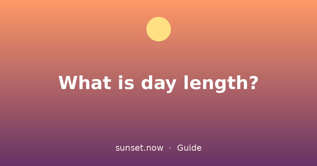 What is day length? — sunset.now guide