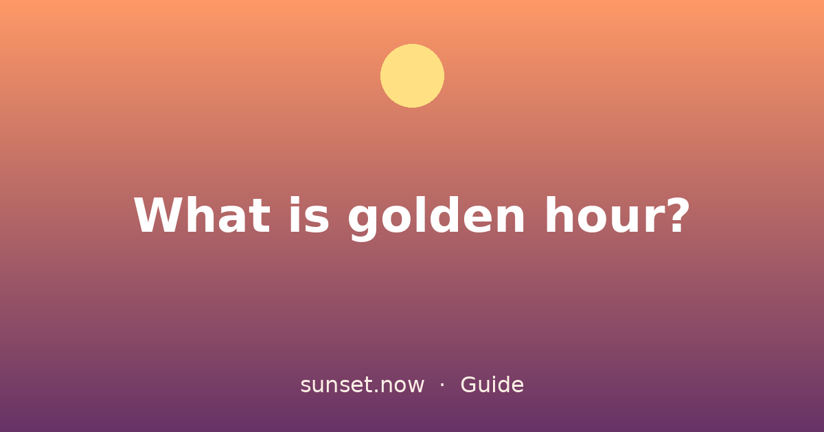 What is golden hour? — sunset.now guide