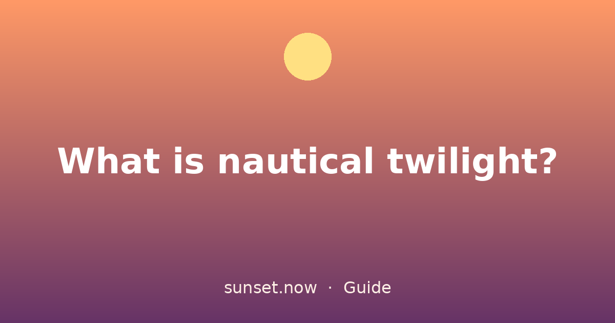 ¿Qué es el crepúsculo náutico? — sunset.now guide