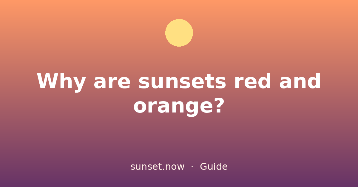 Why are sunsets red and orange? — sunset.now guide