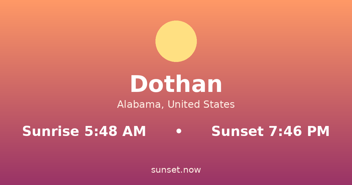 Sunrise & sunset times in Dothan, Alabama — sunrise 5:48 AM, sunset 7:46 PM