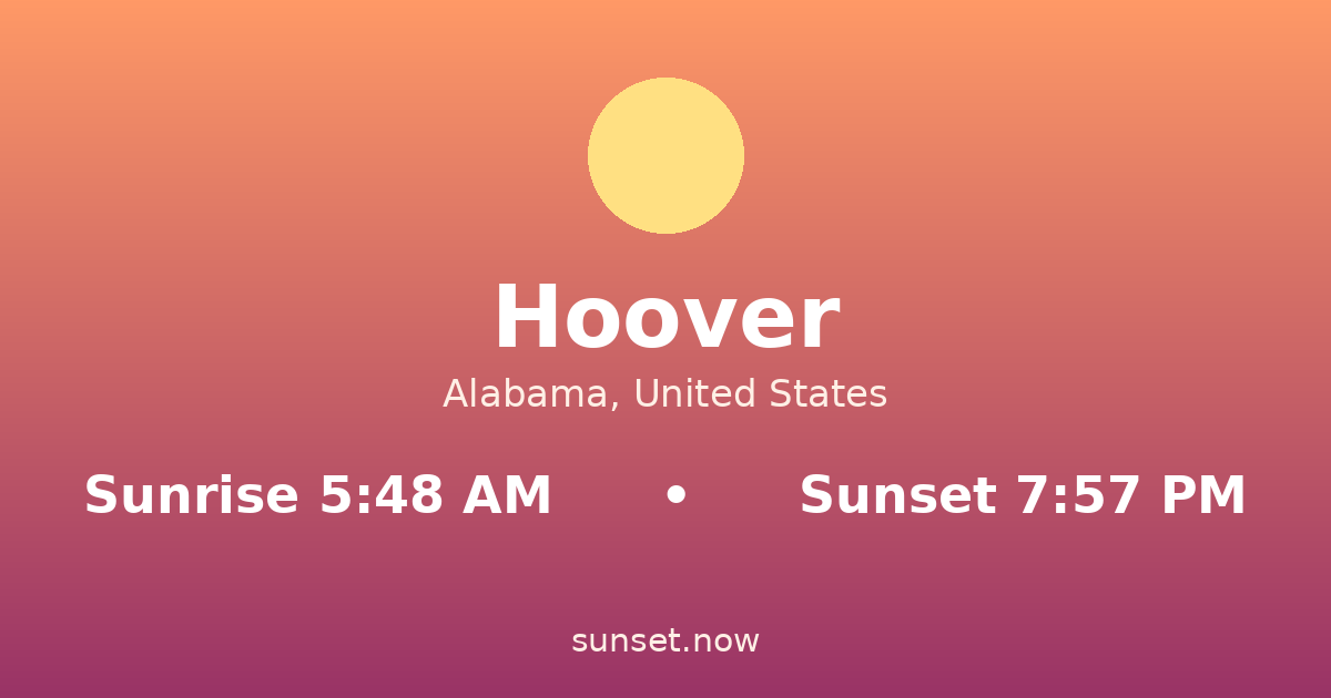 Sunrise & sunset times in Hoover, Alabama — sunrise 5:48 AM, sunset 7:57 PM