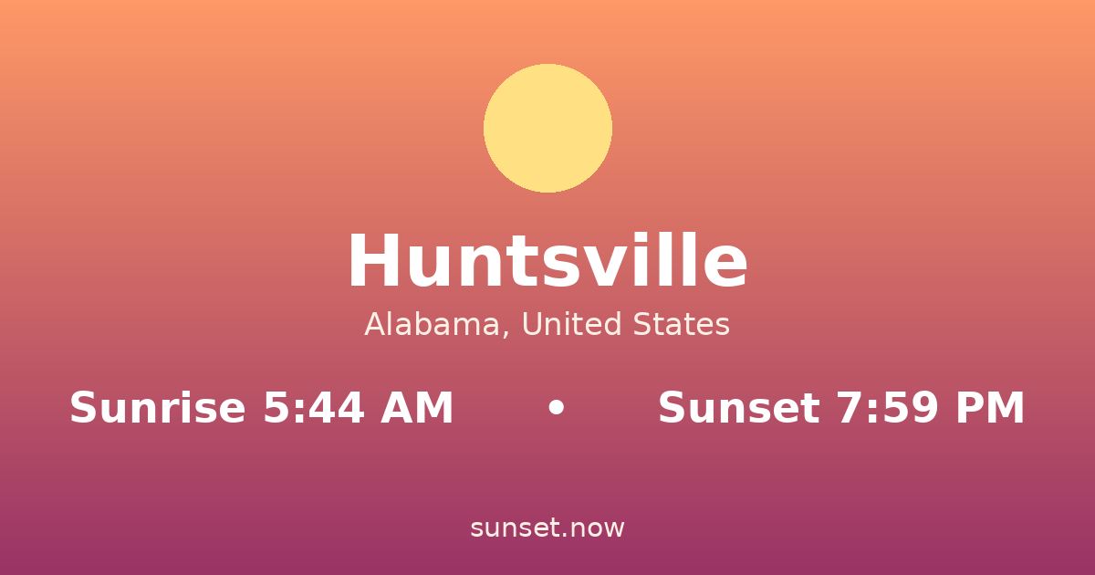Sunrise & sunset times in Huntsville, Alabama — sunrise 5:44 AM, sunset 7:59 PM
