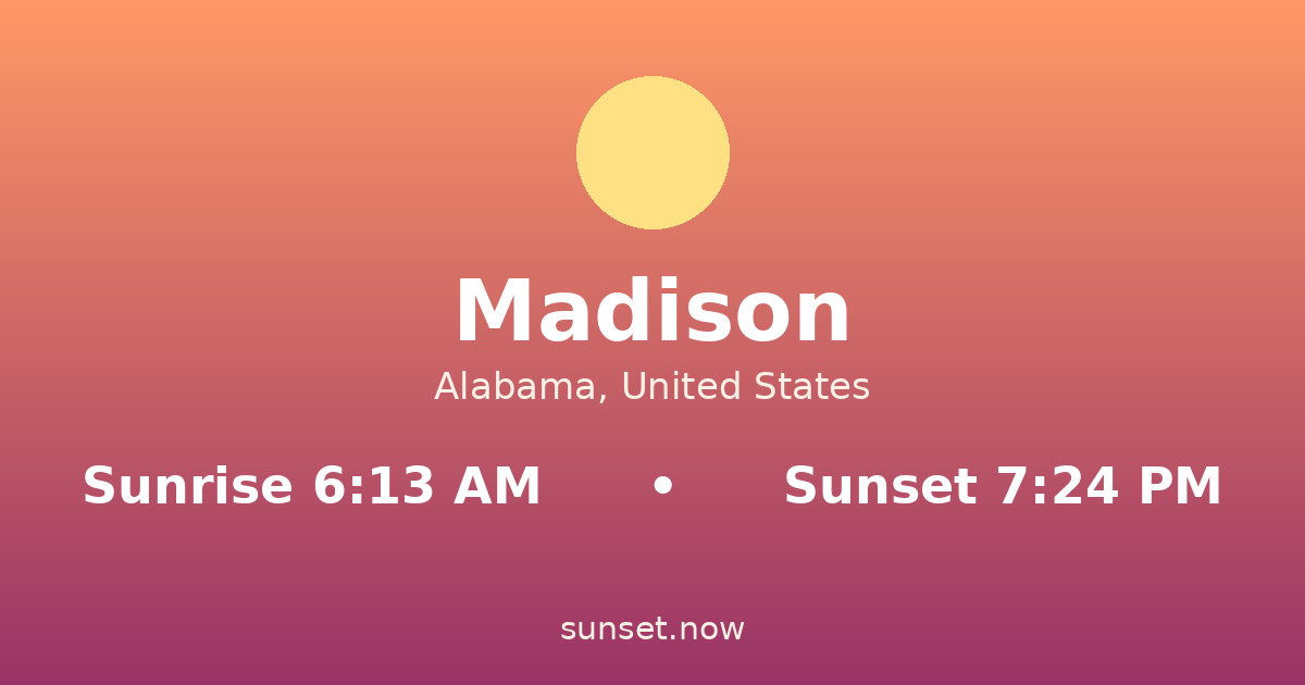 Sunrise & sunset times in Madison, Alabama — sunrise 6:13 AM, sunset 7:24 PM