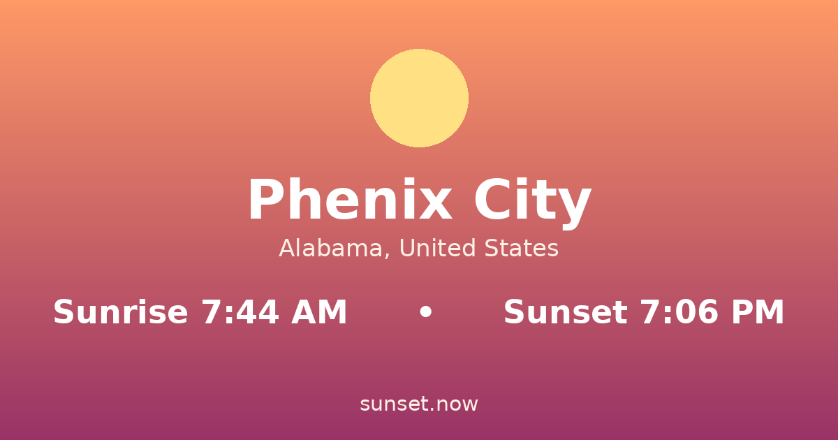 Sunrise & sunset times in Phenix City, Alabama — sunrise 7:44 AM, sunset 7:06 PM