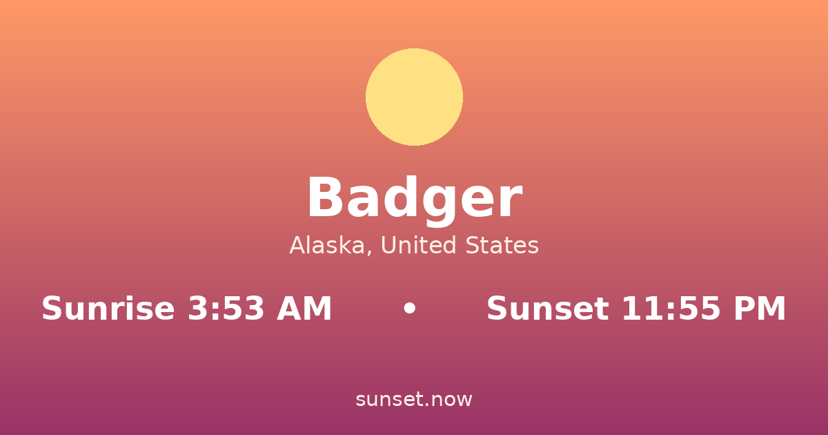 Sunrise & sunset times in Badger, Alaska — sunrise 3:53 AM, sunset 11:55 PM