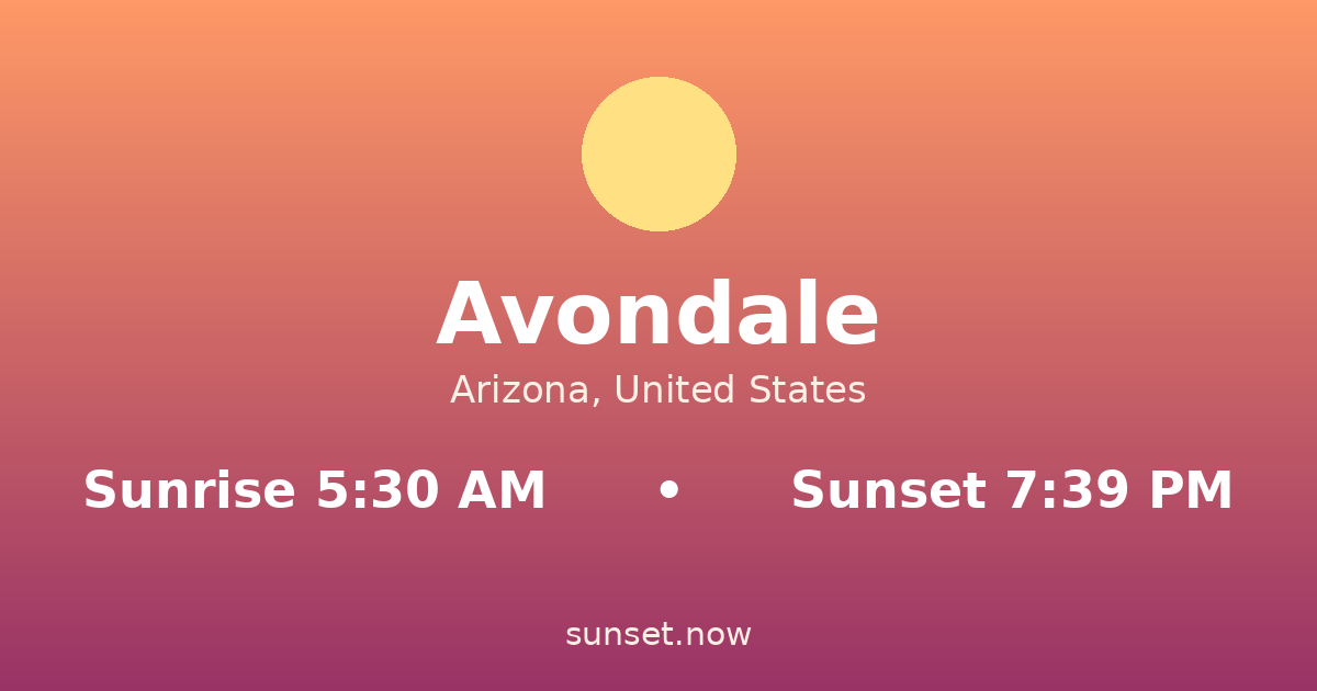 Sunrise & sunset times in Avondale, Arizona — sunrise 5:30 AM, sunset 7:39 PM