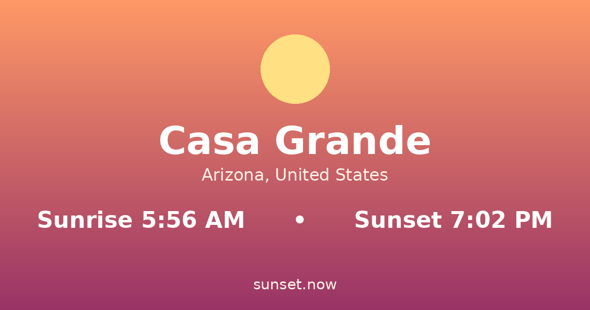 Sunrise & sunset times in Casa Grande, Arizona — sunrise 5:56 AM, sunset 7:02 PM