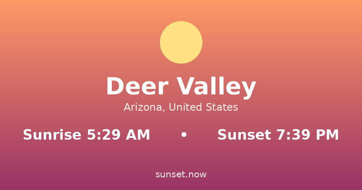 Sunrise & sunset times in Deer Valley, Arizona — sunrise 5:29 AM, sunset 7:39 PM