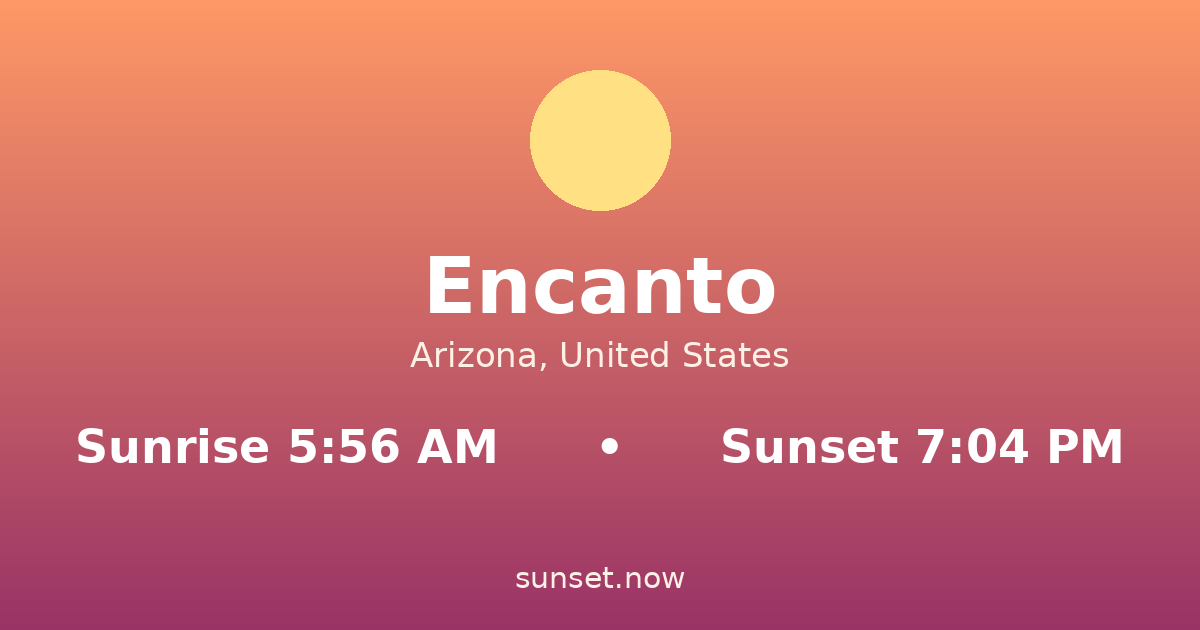 Sunrise & sunset times in Encanto, Arizona — sunrise 5:56 AM, sunset 7:04 PM