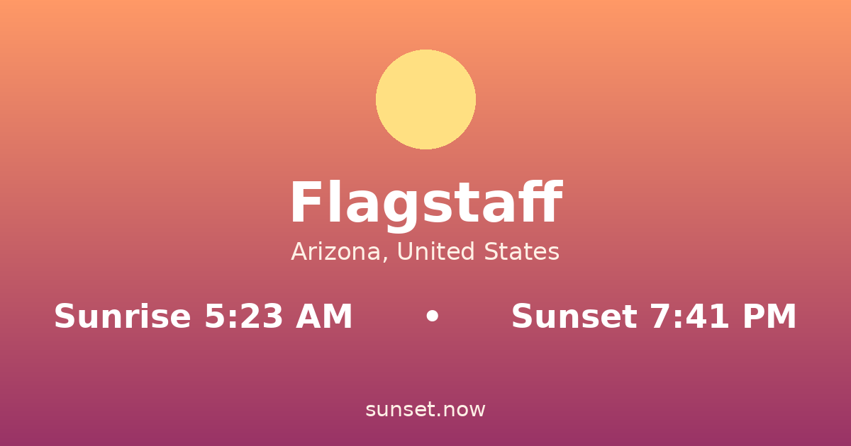 Sunrise & sunset times in Flagstaff, Arizona — sunrise 5:23 AM, sunset 7:41 PM