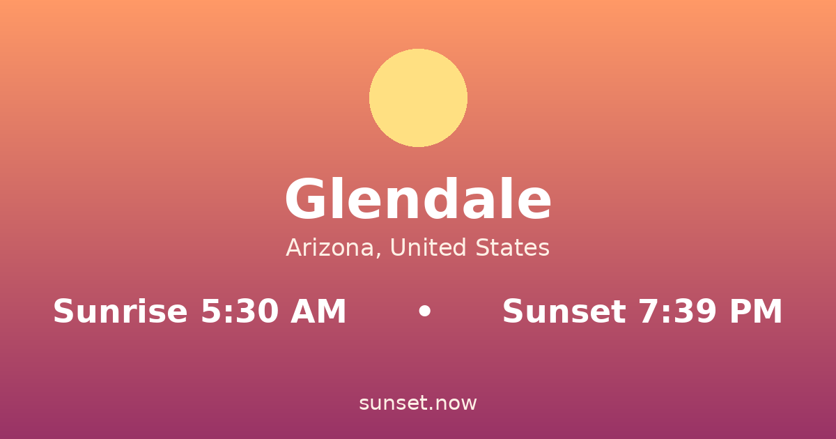 Sunrise & sunset times in Glendale, Arizona — sunrise 5:30 AM, sunset 7:39 PM