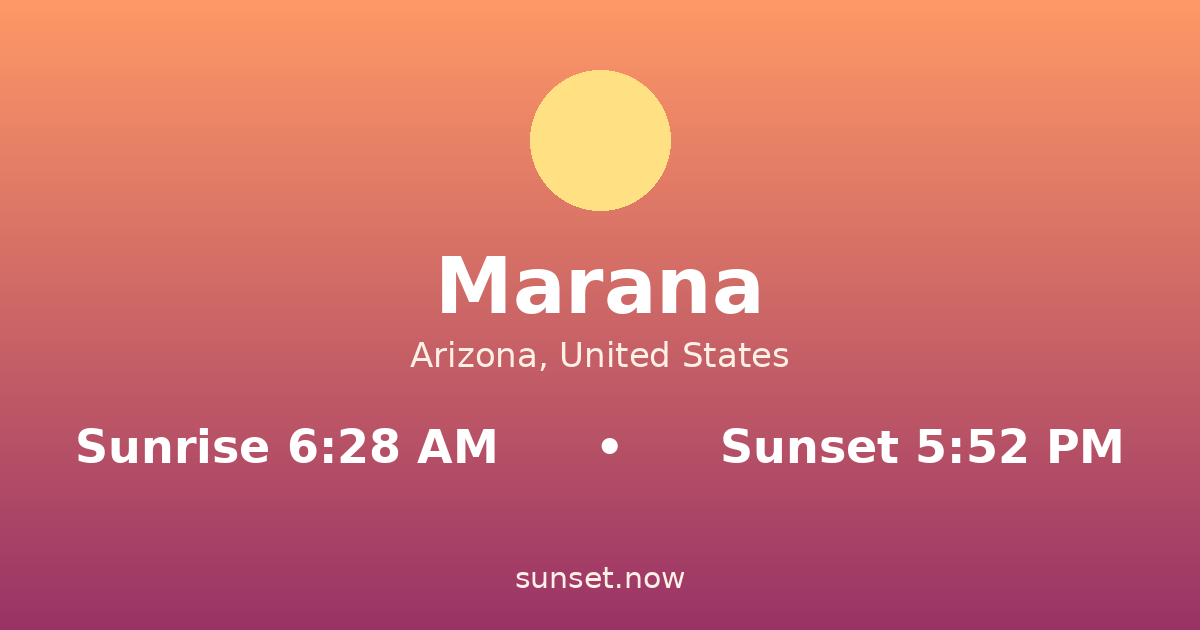 Sunrise & sunset times in Marana, Arizona — sunrise 6:28 AM, sunset 5:52 PM