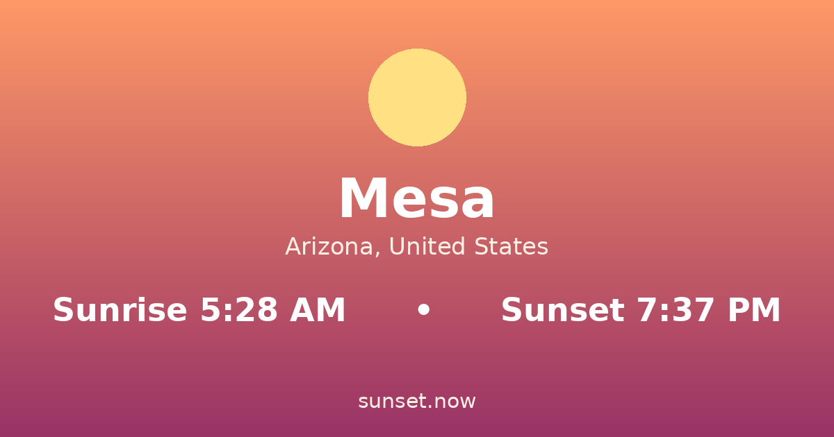 Sunrise & sunset times in Mesa, Arizona — sunrise 5:28 AM, sunset 7:37 PM