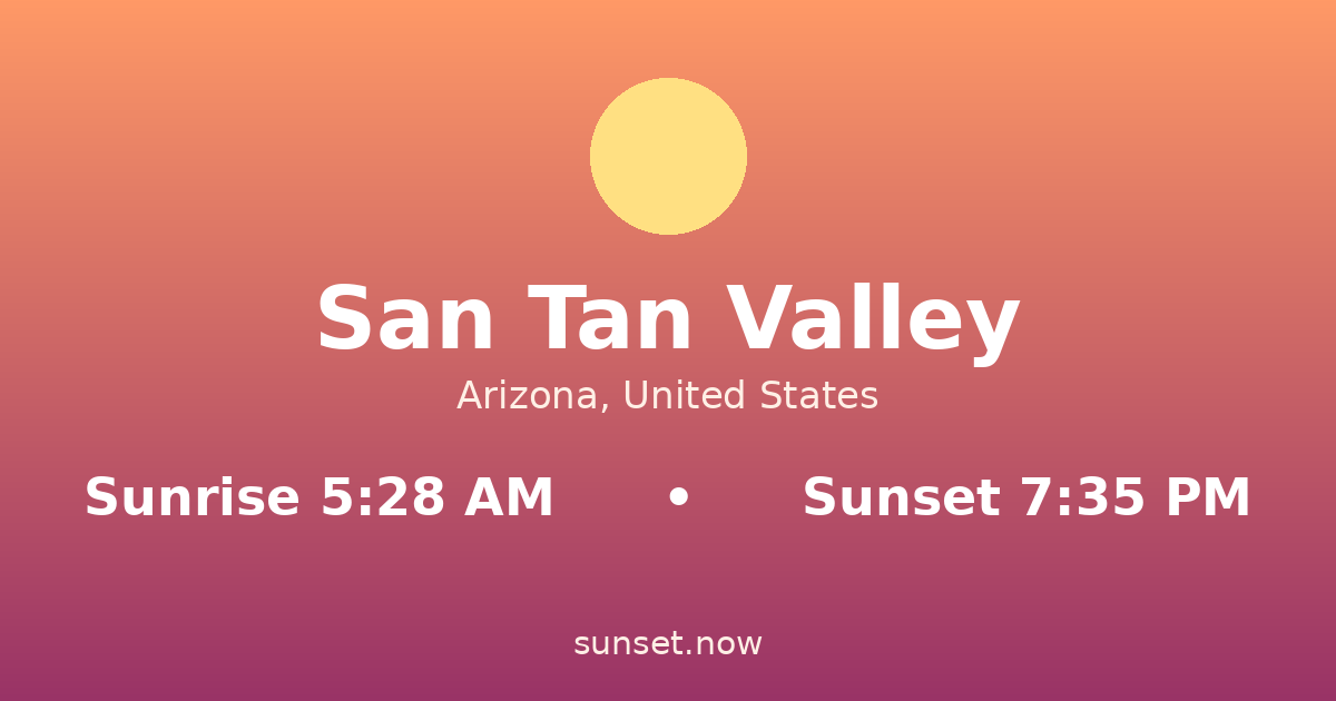 Sunrise & sunset times in San Tan Valley, Arizona — sunrise 5:28 AM, sunset 7:35 PM
