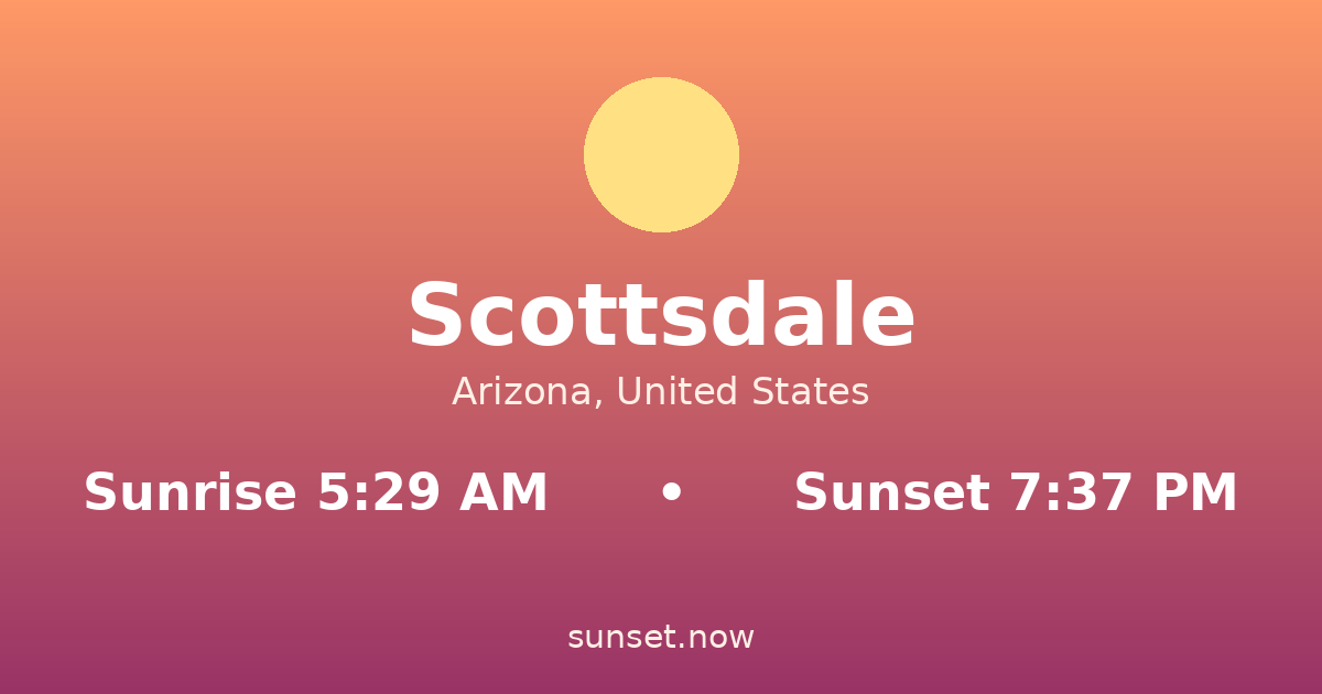 Sunrise & sunset times in Scottsdale, Arizona — sunrise 5:29 AM, sunset 7:37 PM