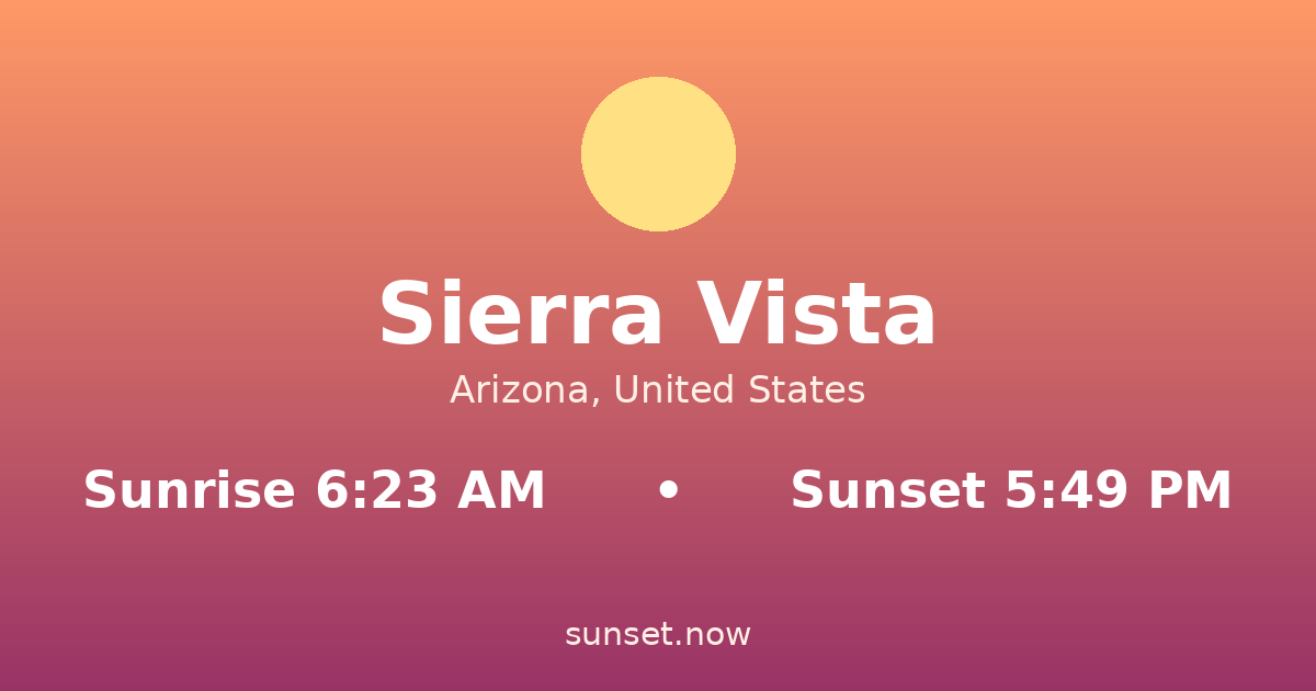 Sunrise & sunset times in Sierra Vista, Arizona — sunrise 6:23 AM, sunset 5:49 PM