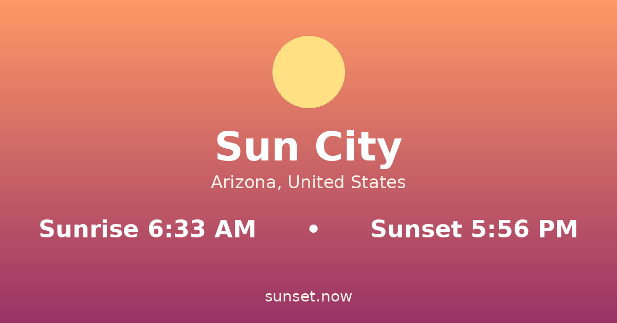 Sunrise & sunset times in Sun City, Arizona — sunrise 6:33 AM, sunset 5:56 PM