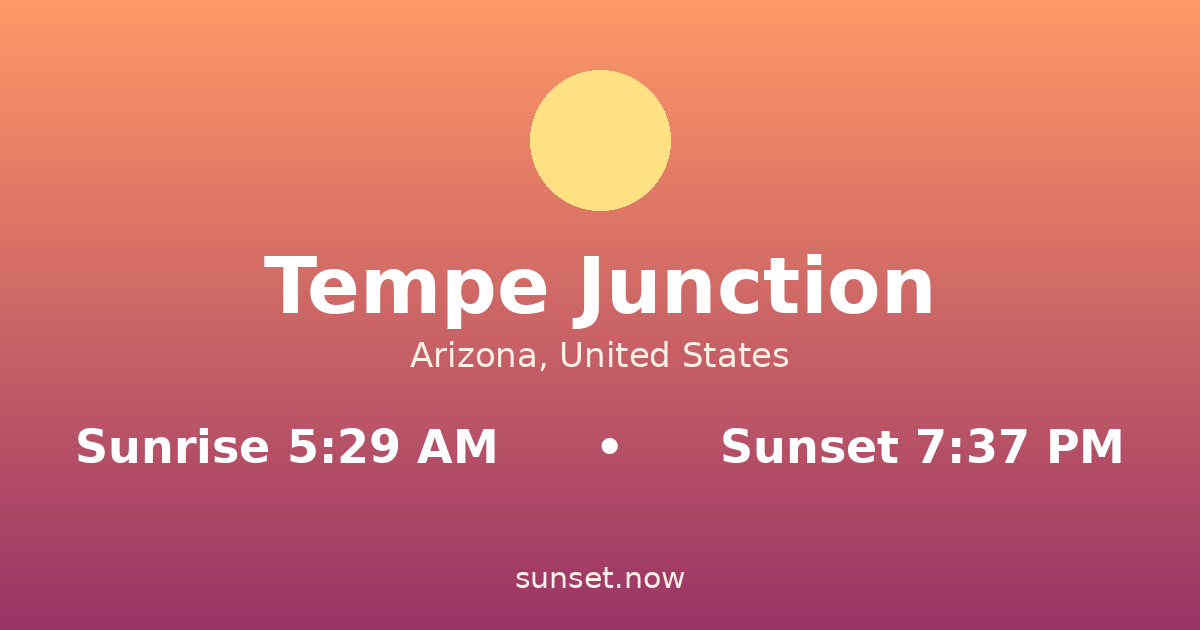 Sunrise & sunset times in Tempe Junction, Arizona — sunrise 5:29 AM, sunset 7:37 PM