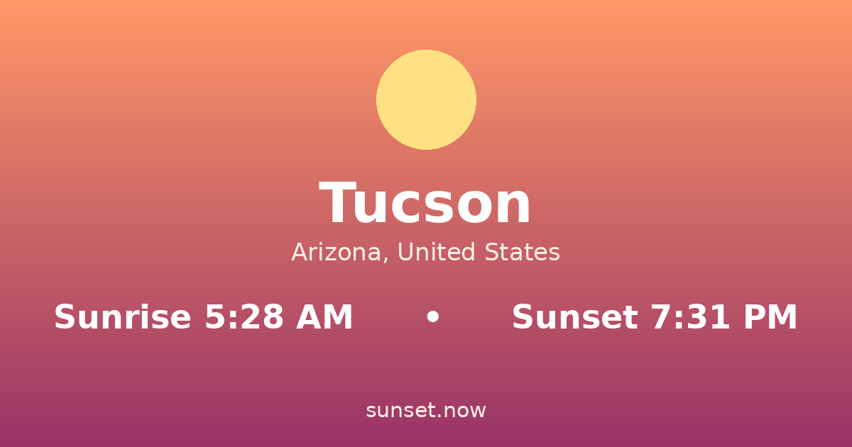 Sunrise & sunset times in Tucson, Arizona — sunrise 5:28 AM, sunset 7:31 PM