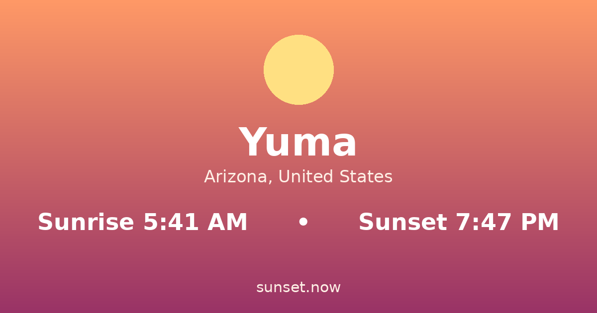 Sunrise & sunset times in Yuma, Arizona — sunrise 5:41 AM, sunset 7:47 PM