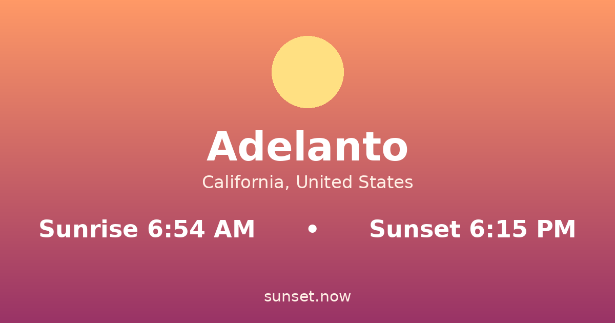 Sunrise & sunset times in Adelanto, California — sunrise 6:54 AM, sunset 6:15 PM