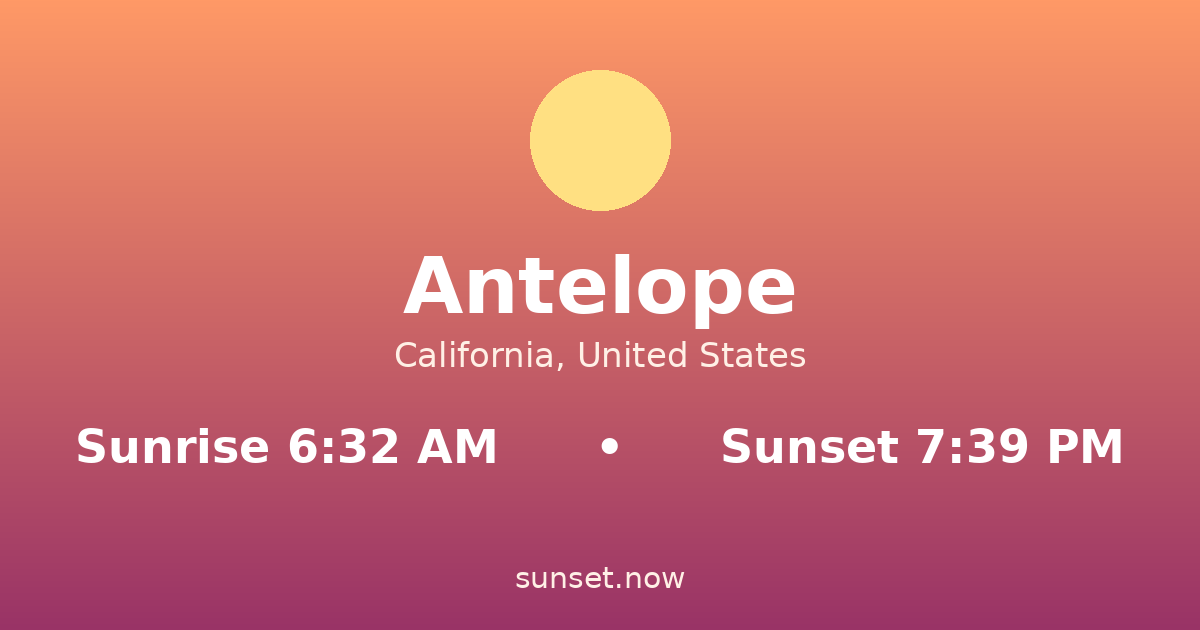 Sunrise & sunset times in Antelope, California — sunrise 6:32 AM, sunset 7:39 PM