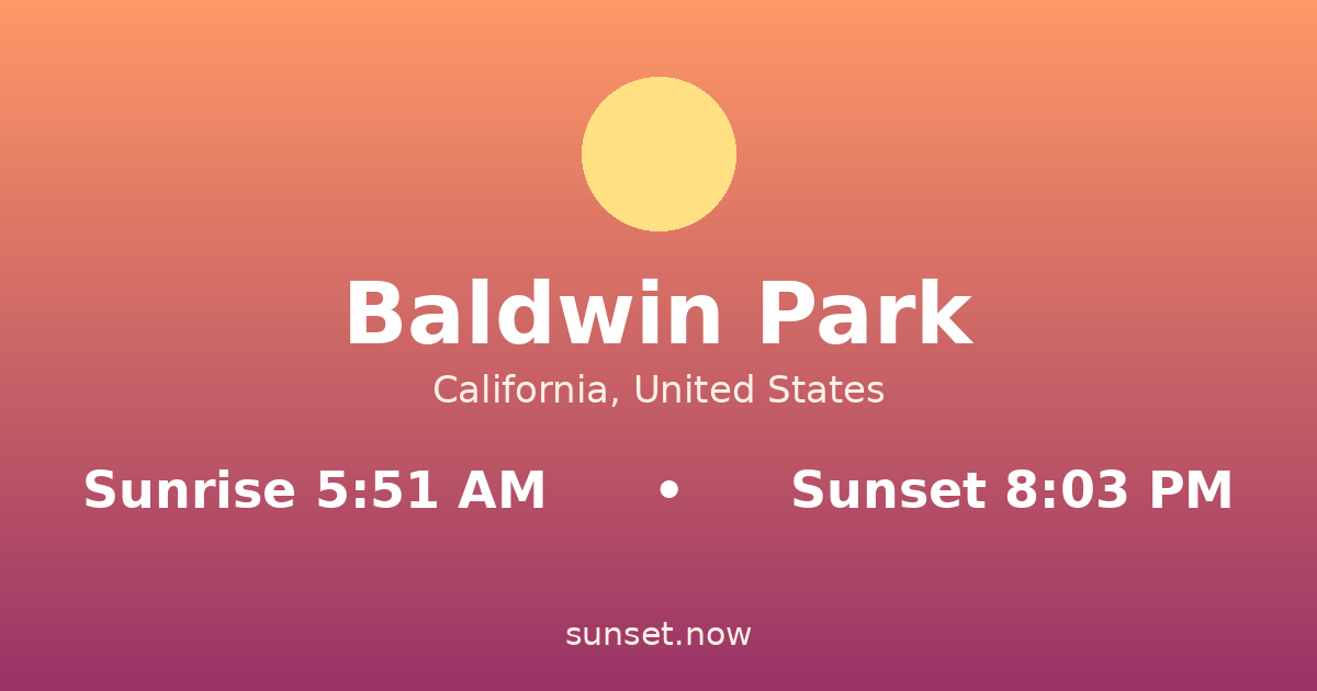 Sunrise & sunset times in Baldwin Park, California — sunrise 5:51 AM, sunset 8:03 PM