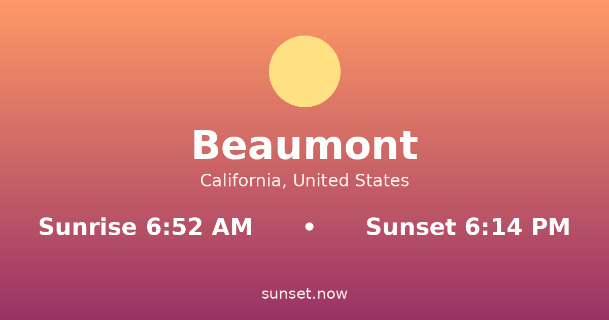 Sunrise & sunset times in Beaumont, California — sunrise 6:52 AM, sunset 6:14 PM
