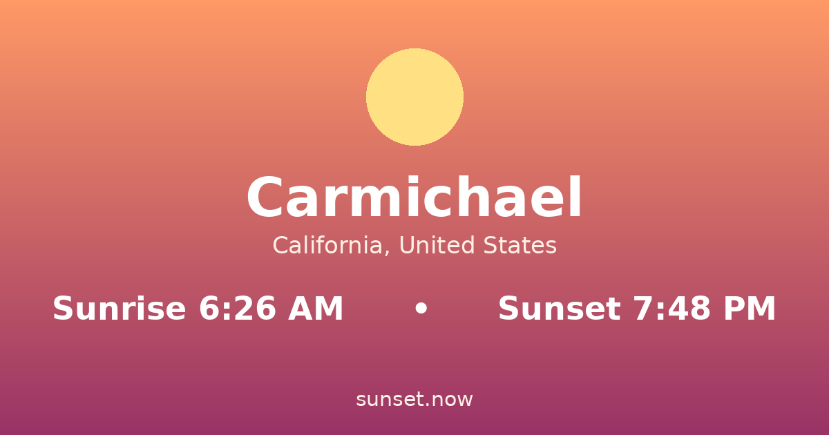 Sunrise & sunset times in Carmichael, California — sunrise 6:26 AM, sunset 7:48 PM