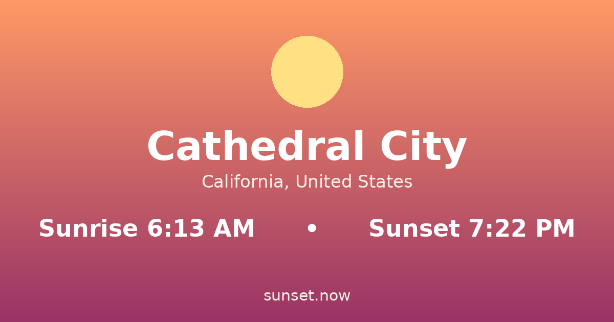 Sunrise & sunset times in Cathedral City, California — sunrise 6:13 AM, sunset 7:22 PM