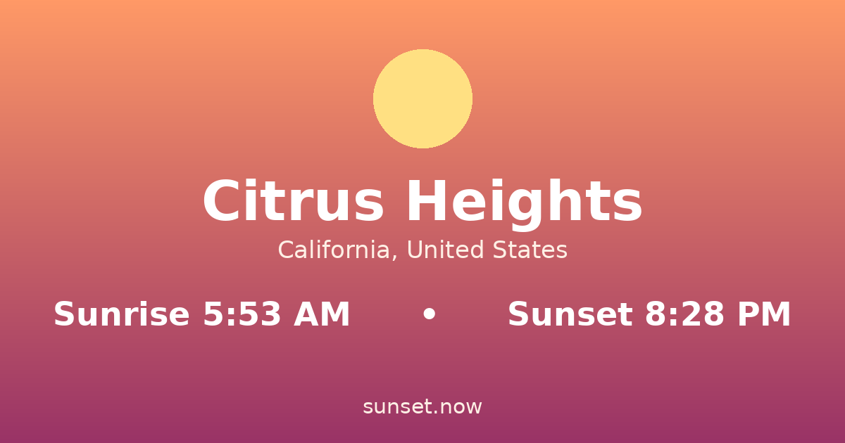 Sunrise & sunset times in Citrus Heights, California — sunrise 5:53 AM, sunset 8:28 PM