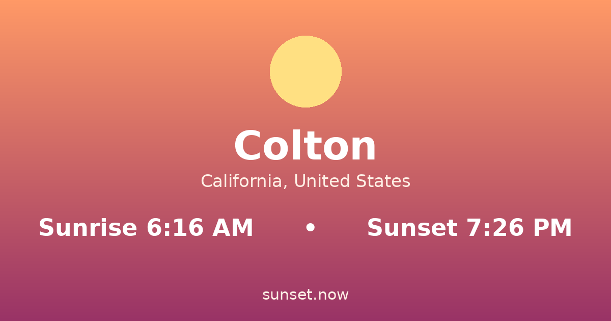 Sunrise & sunset times in Colton, California — sunrise 6:16 AM, sunset 7:26 PM