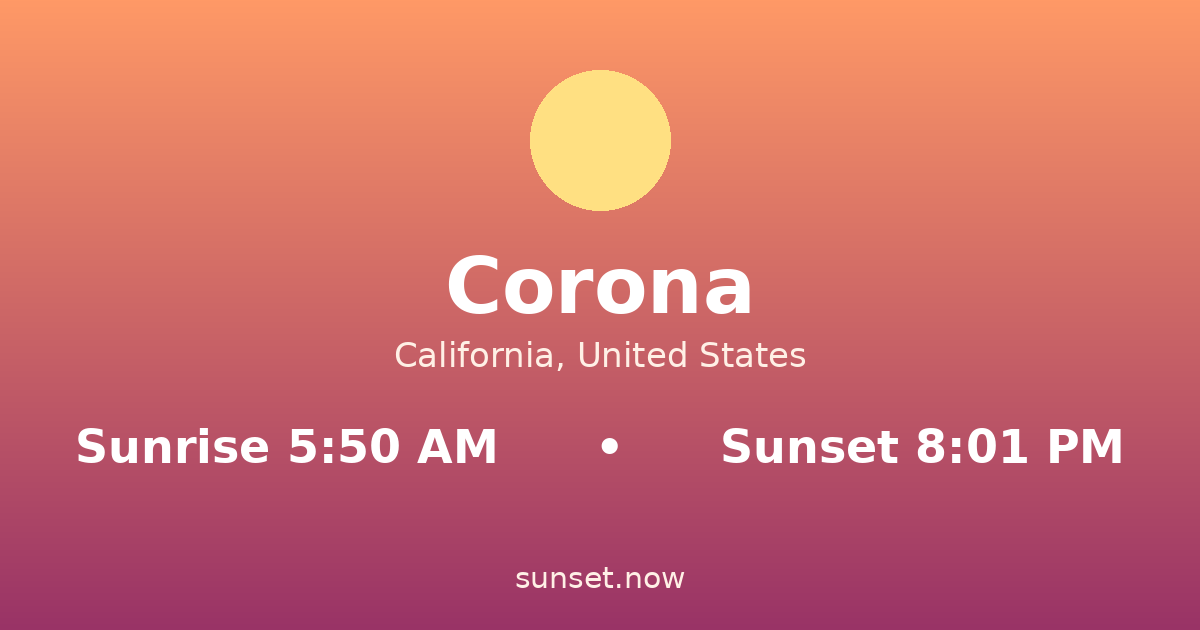Sunrise & sunset times in Corona, California — sunrise 5:50 AM, sunset 8:01 PM