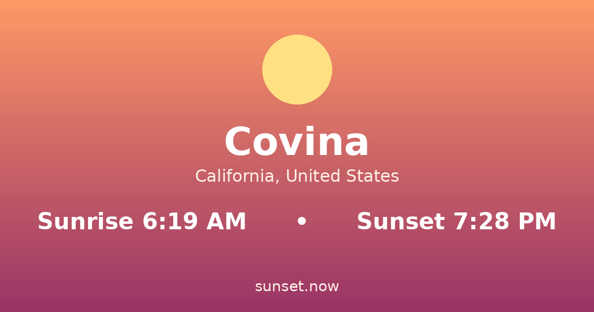 Sunrise & sunset times in Covina, California — sunrise 6:19 AM, sunset 7:28 PM