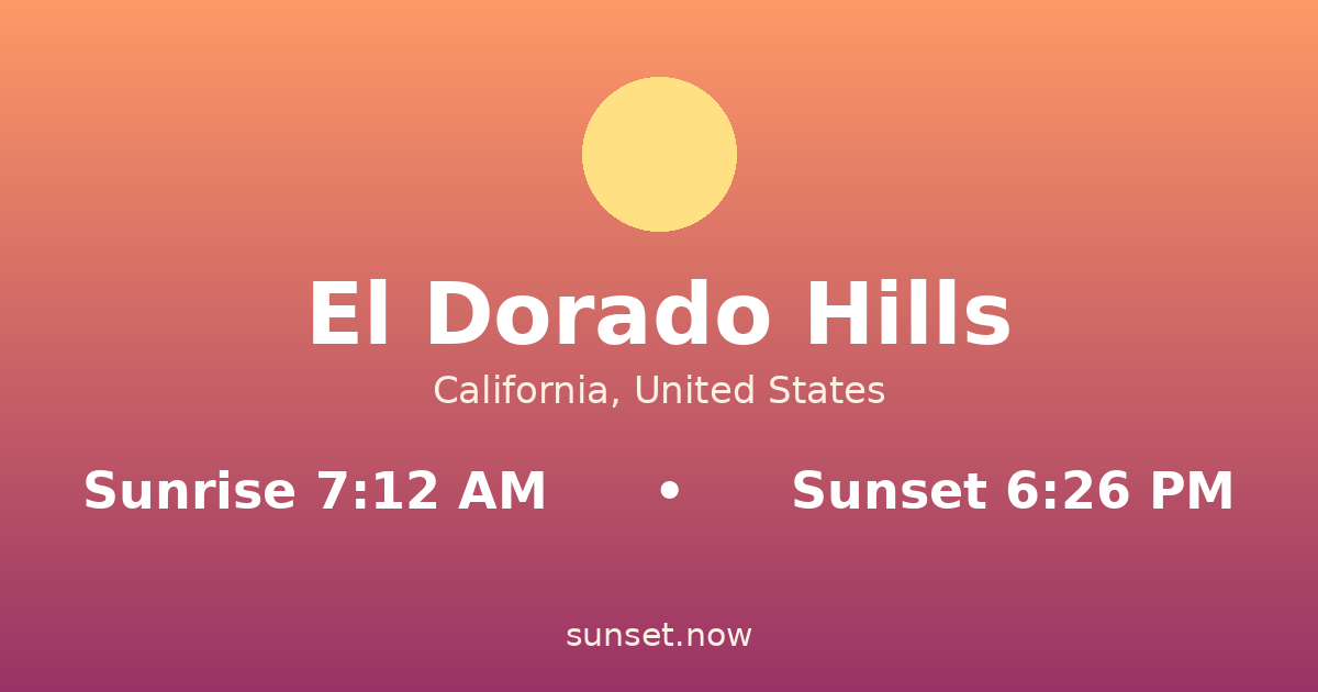 Sunrise & sunset times in El Dorado Hills, California — sunrise 7:12 AM, sunset 6:26 PM