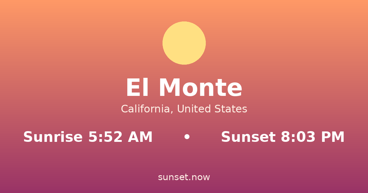 Sunrise & sunset times in El Monte, California — sunrise 5:52 AM, sunset 8:03 PM