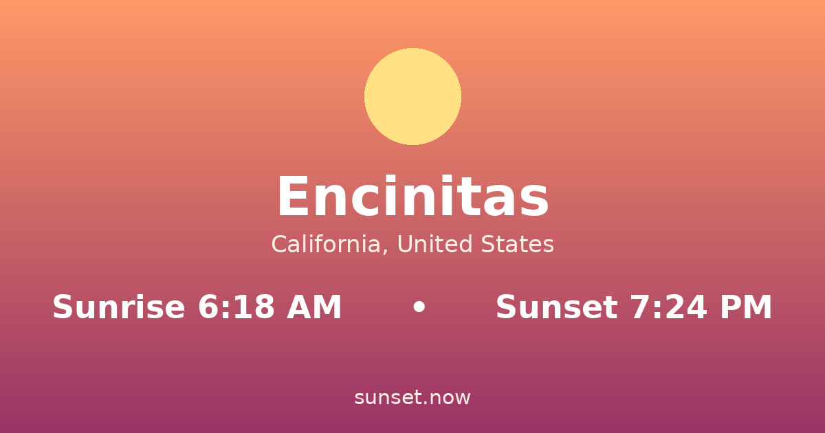 Sunrise & sunset times in Encinitas, California — sunrise 6:18 AM, sunset 7:24 PM