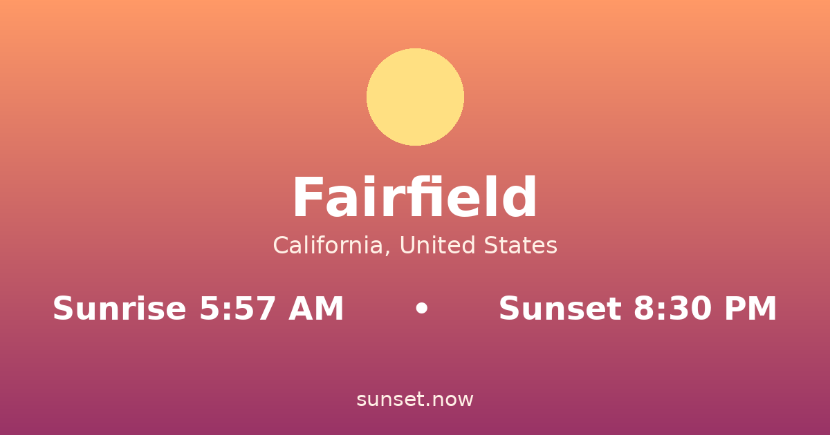 Sunrise & sunset times in Fairfield, California — sunrise 5:57 AM, sunset 8:30 PM