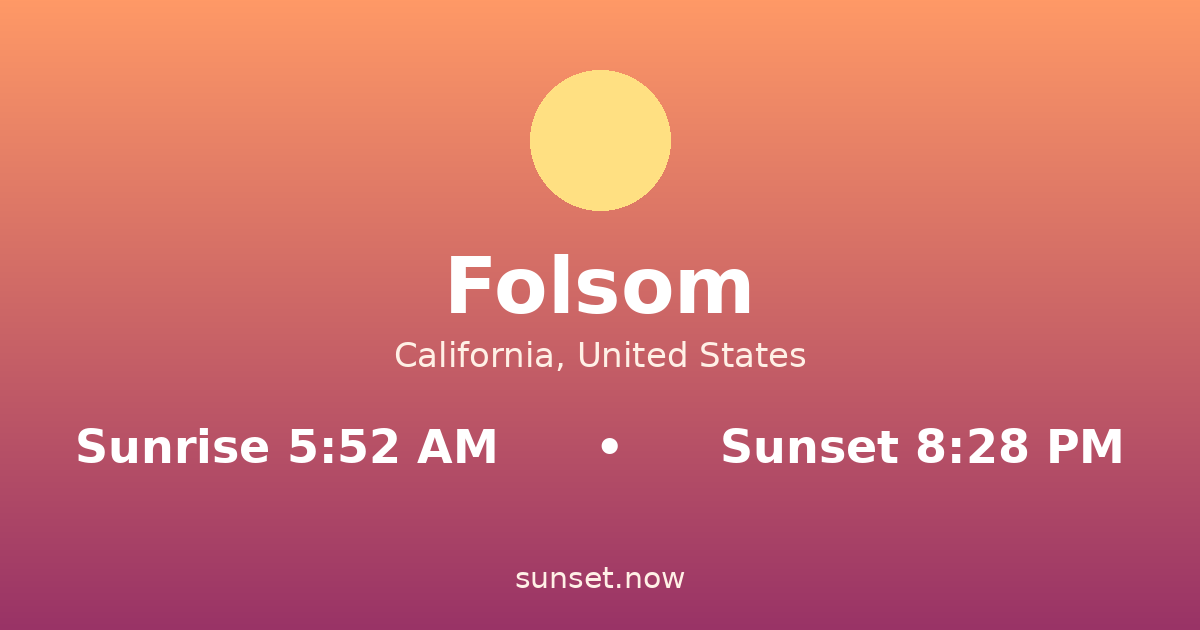 Sunrise & sunset times in Folsom, California — sunrise 5:52 AM, sunset 8:28 PM