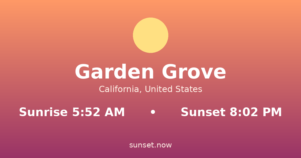 Sunrise & sunset times in Garden Grove, California — sunrise 5:52 AM, sunset 8:02 PM