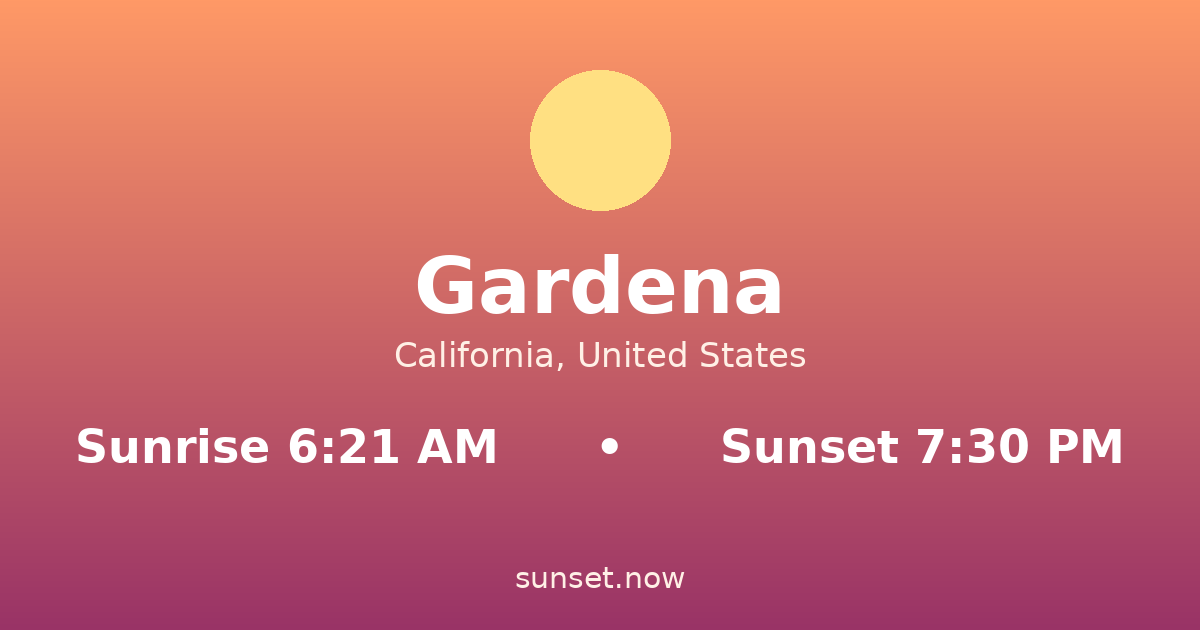 Sunrise & sunset times in Gardena, California — sunrise 6:21 AM, sunset 7:30 PM