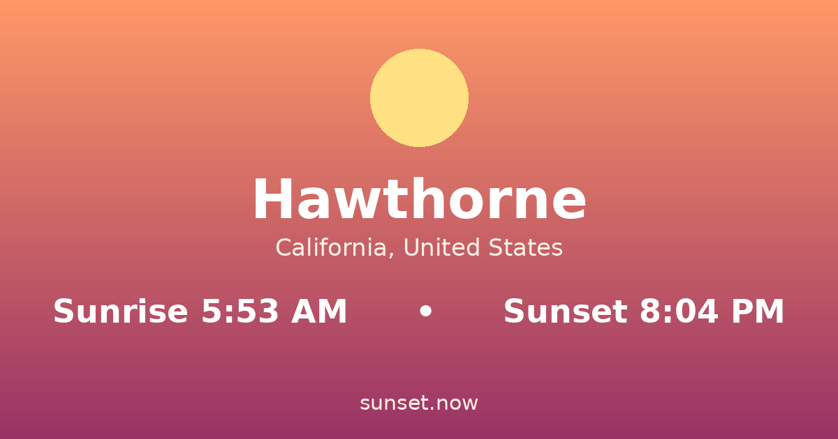 Sunrise & sunset times in Hawthorne, California — sunrise 5:53 AM, sunset 8:04 PM