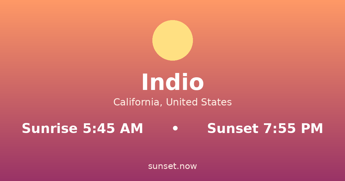 Sunrise & sunset times in Indio, California — sunrise 5:45 AM, sunset 7:55 PM