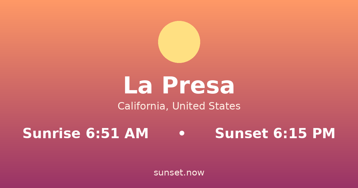 Sunrise & sunset times in La Presa, California — sunrise 6:51 AM, sunset 6:15 PM