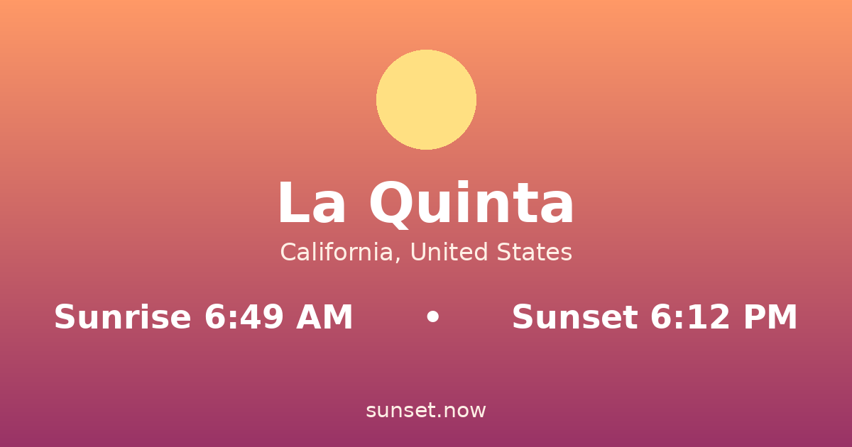 Sunrise & sunset times in La Quinta, California — sunrise 6:49 AM, sunset 6:12 PM